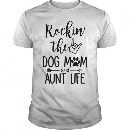 Rockin' The Dog Mom and Aunt Life Dog Lovers T-shirt
