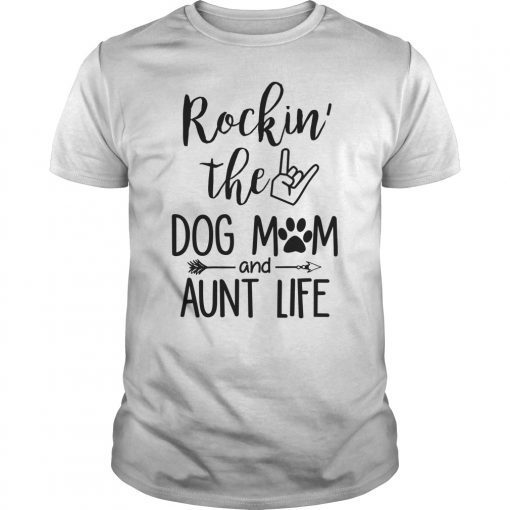 Rockin' The Dog Mom and Aunt Life Mother's Day T-shirt