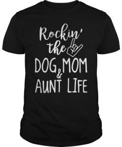 Rockin' The Dog Mom and Aunt Shirt