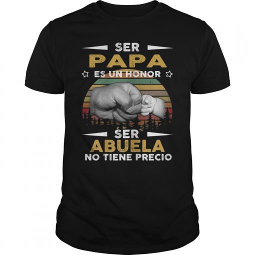 Ser Papa Es Un Honor Ser Abuelo No Tiene Precio Gift Shirt