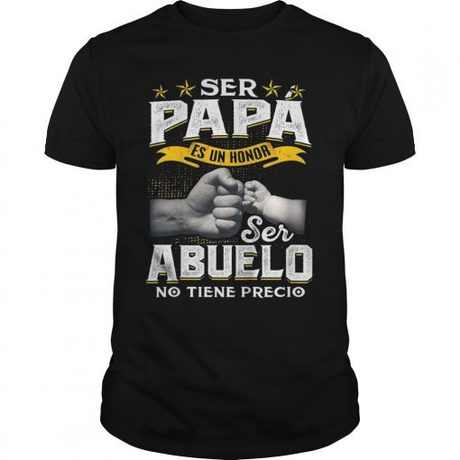 Ser Papa Es Un Honor Ser Abuelo No Tiene Precio T-Shirt