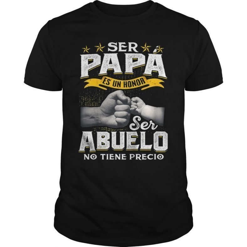 Ser Papa Es Un Honor Ser Abuelo No Tiene Precio T-shirt