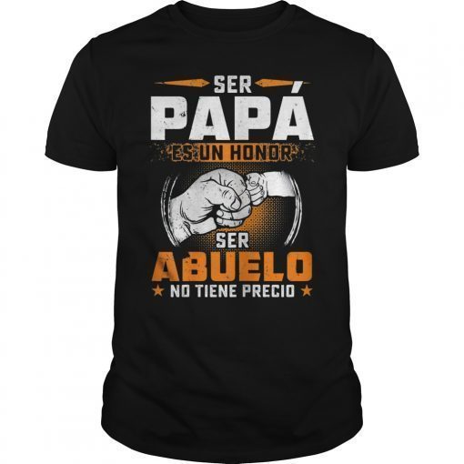 Ser Papa Es Un Honor Ser Abuelo No Tiene Precio T-Shirt Dad