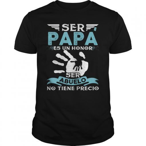 Ser Papa Es Un Honor Ser Abuelo No Tiene Precio T-Shirt dad
