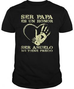 Ser Papa Es Un Honor Ser Abuelo No Tiene Precio T-shirt