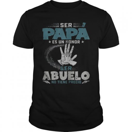 Ser Papa Es Un Honor Ser Abuelo No Tiene Precio TShirt dad