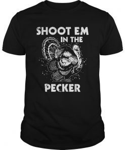Shoot Em In The Pecker Funny Turkey Legend Hunting T-Shirt