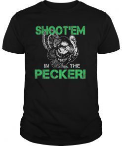 Shoot'em In The Pecker Turkey Huntting Funny Tshirt