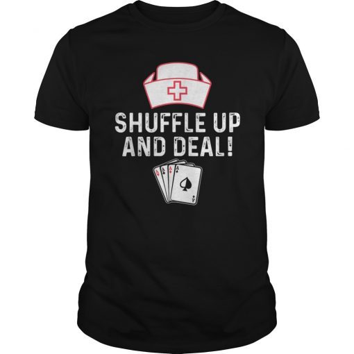 Shuffle Up and Deal Poker T-Shirt Funny Nurse Playing Cards
