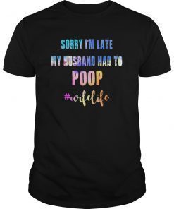 Sorry Im Late My Husband Had To Poop wifelife vintage shirt