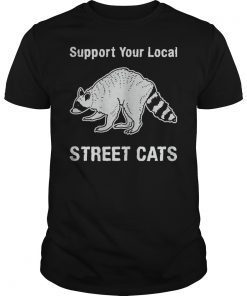 Support Your Local Street Cats Funny Shirt