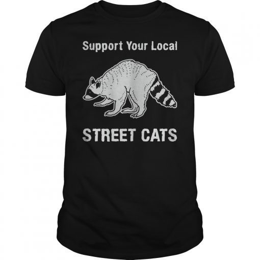 Support Your Local Street Cats Funny Shirt