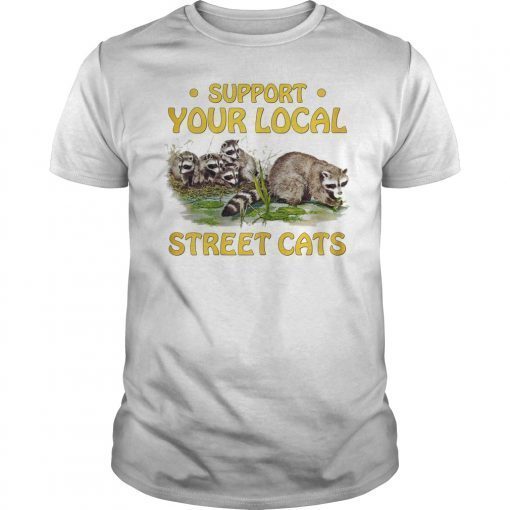 Support Your Local Street Cats Gifts T-Shirt