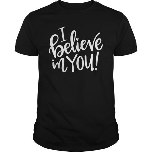 Teacher Testing Day Shirt - I Believe In You - Teacher Gift