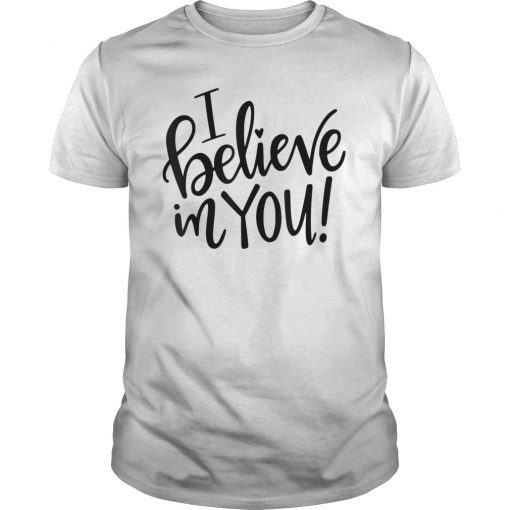 Teacher Testing Day T-Shirt, I Believe In You Gift Teacher