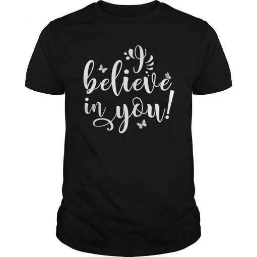 Teacher Testing Day T-Shirt - I Believe In You - Teacher Gift
