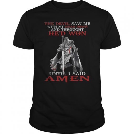 The Devil Saw Me With My Head Down Thought He'D Won Shirt