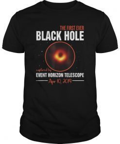 The First Ever Black Hole April 10 2019 Astronomy Joke Shirt