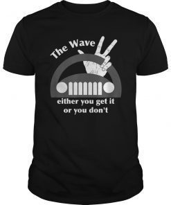 The Jeep Wave Either You Get It or You Don't T-Shirt