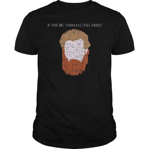 Tormund Giantsbane Big Woman Still Here T-Shirt