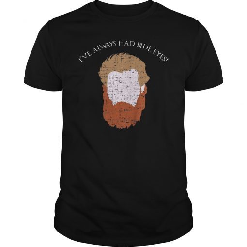 Tormund Giantsbane I've Always Had Blue Eyes T-Shirt