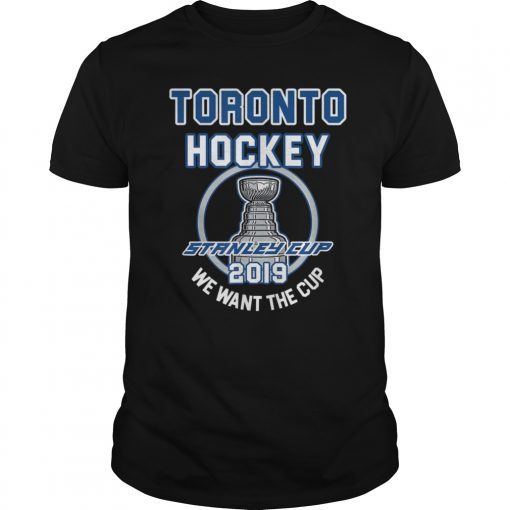 Toronto Hockey 2019 We Want the Cup Playoffs Shirt