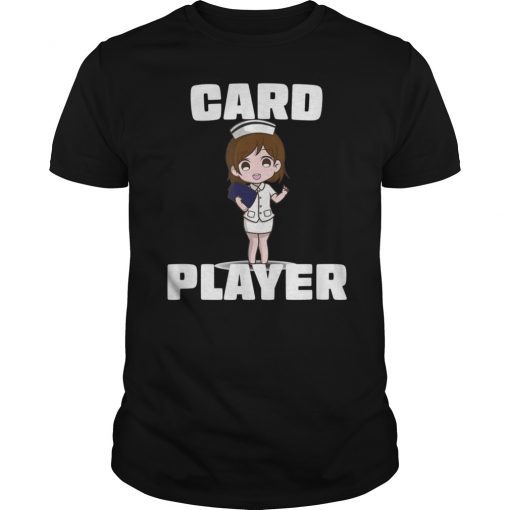 We Don't Play Cards Funny Card Player Proud Nurse T-Shirt
