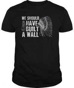 We Should Have Built A Wall T-Shirt
