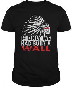 We should have built a wall shirt Native American tee Shirt