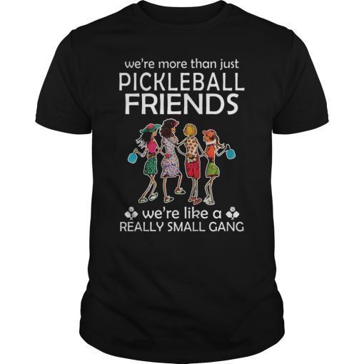 We're More Than Just Pickleball Friends Shirt