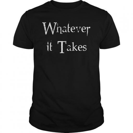 Whatever It Takes T-Shirt