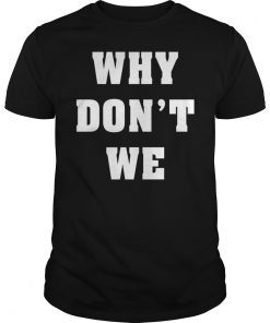 Why Don't We T-Shirt Gift Men Women Youth Kids TShirt