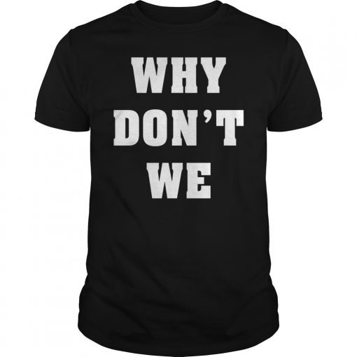 Why Don't We T-Shirt Gift Men Women Youth Kids TShirt