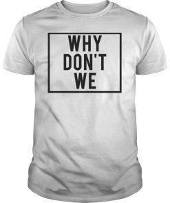 Why We Don't Classic Shirt