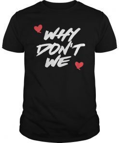Why We Dont Heart Music Band Friendship Relationship Shirt