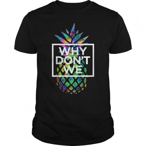 Why We Don't Merchandise TShirt Psych Pineapple T Shirt