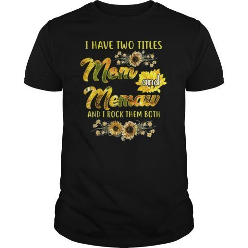 Womens I Have Two Titles Mom And Memaw Gift Shirt Sunflower