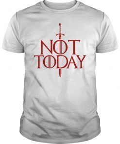 Womens Not Today Game of Thrones Shirt