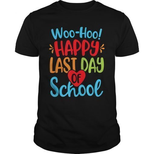 Woo Hoo Happy Last Day of School Shirts Teacher Student