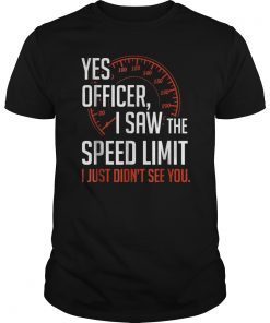 Yes Officer I Saw The Speed Limit Funny Sarcastic Racing Tee Shirt