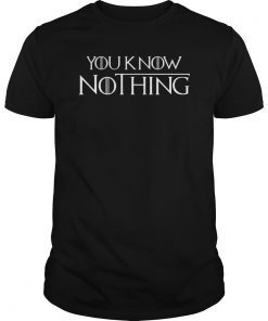 You Know Nothing Shirt