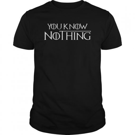 You Know Nothing Shirt