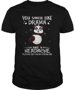 You Smell Like Drama And A Headache Get Away Panda Tshirt
