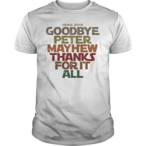 1944 2019 Goodbye Peter Maythew Thank For It All Shirt