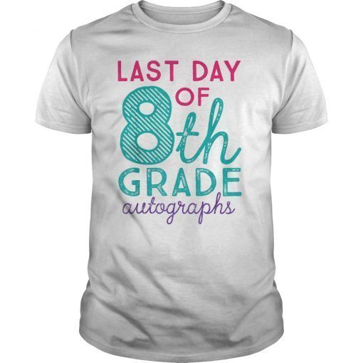 8th Grade Teacher Autographs Last Day of School T-Shirt
