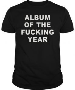Album Of The Fucking Year Shirt
