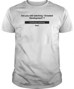 Are You Still Watching Arrested Development T-Shirt
