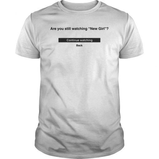 Are You Still Watching New Girl T-Shirt