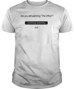 Are You Still Watching The Office Funny T-Shirt