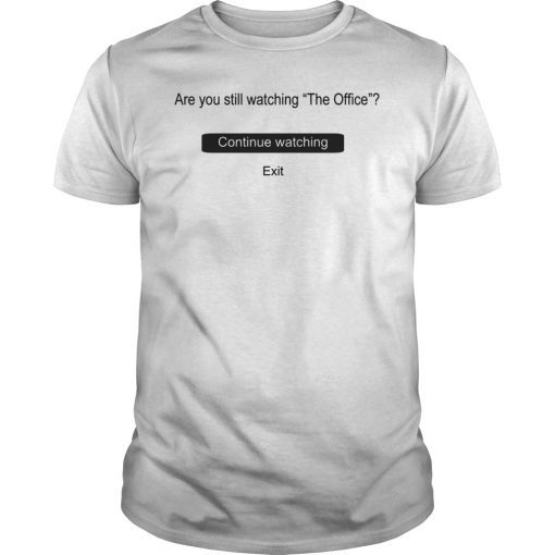 Are You Still Watching The Office Funny T-Shirt